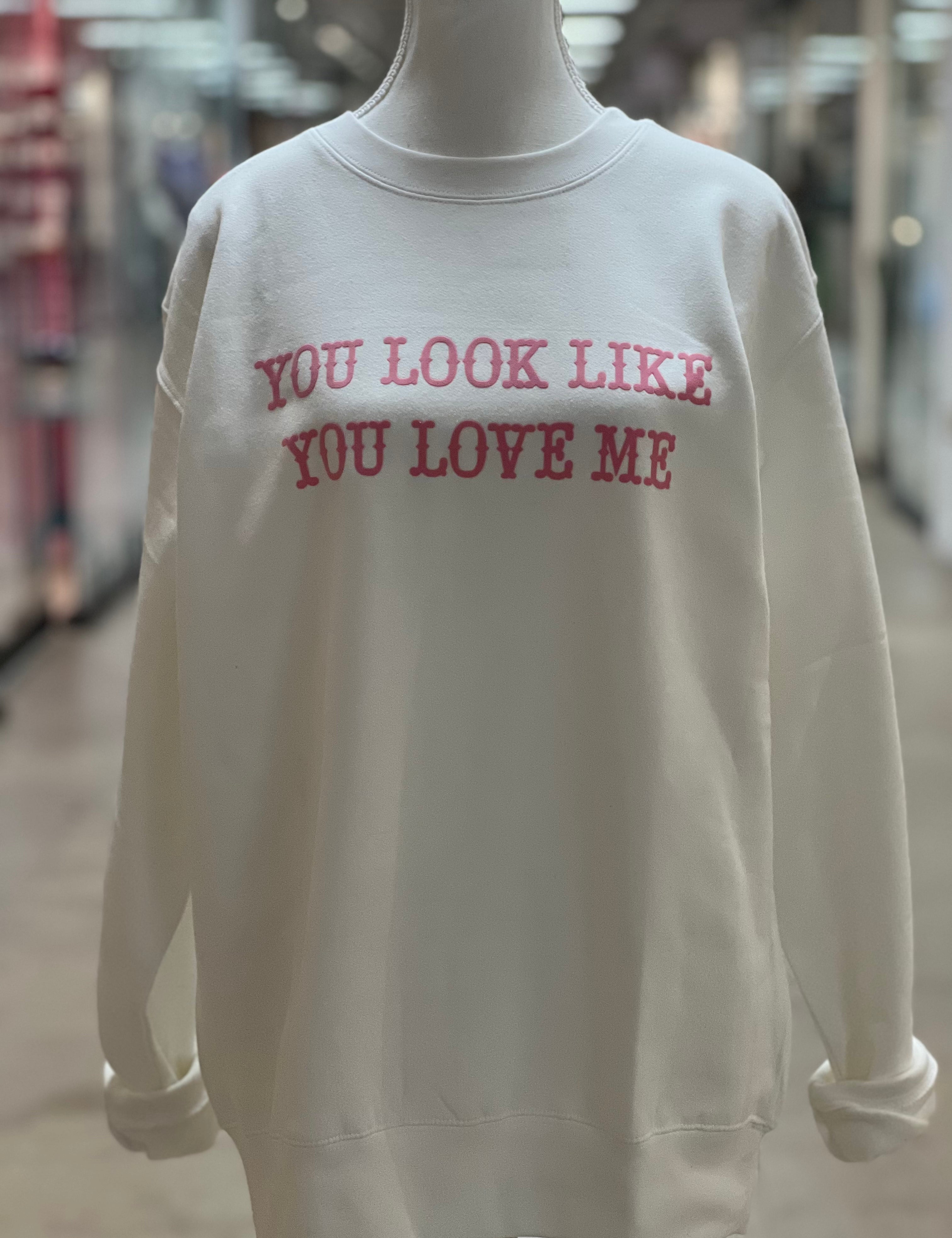 You Look Like You Love Me Sweatshirt on Simply Obsessed