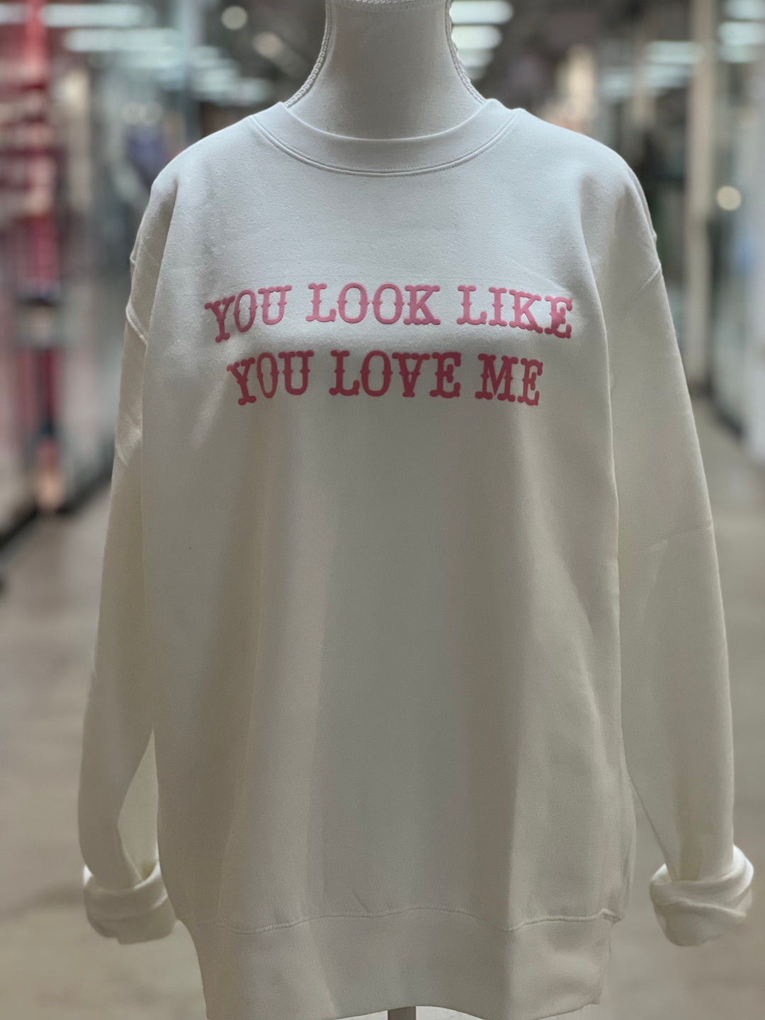 You Look Like You Love Me Sweatshirt on Simply Obsessed